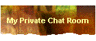 My Private Chat Room
