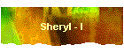 Sheryl - I